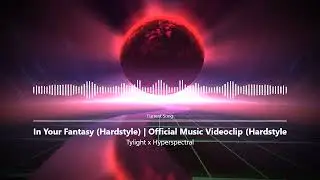 Tylight x Hyperspectral - In Your Fantasy (Hardstyle)