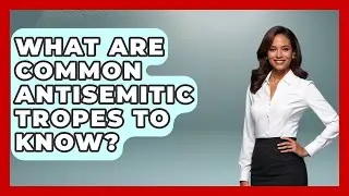 What Are Common Antisemitic Tropes To Know? - Jewish Teens Daily