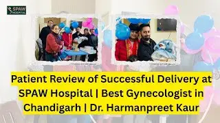 Patient Review After Successful Delivery | Real Mother Experience | SPAW Hospital in Mohali
