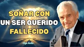 El Mensaje Espiritual de Soñar con un Ser Querido Fallecido - Yiye Ávila