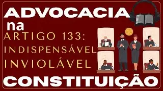 ADVOCACIA  NA CONSTITUIÇÃO(ART.133 CF88). INDISPENSÁVEL E INVIOLÁVEL. AUDIOLIVRO. Leitura ativa.