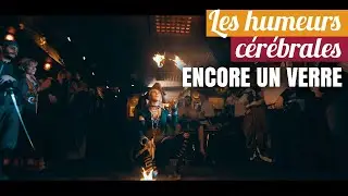 Les Humeurs Cérébrales - Encore Un Verre (OFFICIEL)