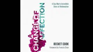 Change of Affection: A Gay Man's Incredible Story of Redemption - Becket Cook