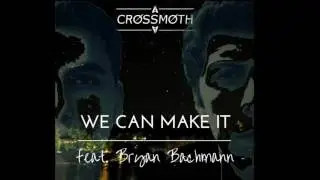 Crossmoth - We can make it ft. Bryan Bachmann