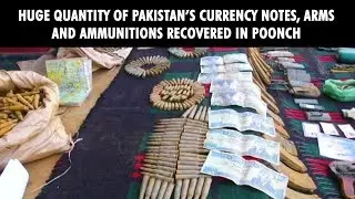 Huge quantity of Pakistans currency notes arms and ammunitions recovered in Poonch