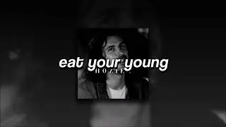 Hozier, Eat Your Young | slowed + reverb |