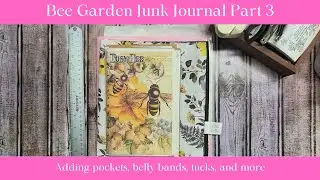 Bee Garden Junk Journal Part 3 Adding pockets, belly bands , tucks, and more #junkjournaling