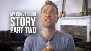 From Agnosticism to Catholicism: My Conversion Story (Part Two)