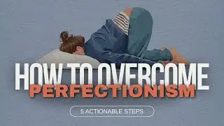 Stop Striving for Perfection and Start Living With These 5 Effective Steps