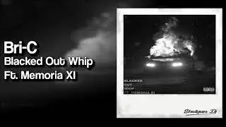 Bri-C - Blacked Out Whip ft. Memoria XI (Prod. Nextlane)