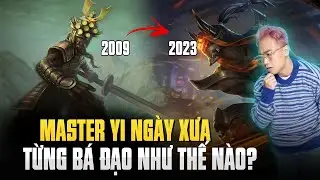 MASTER YI “NGÀY XƯA” TỪNG BÁ ĐẠO NHƯ THẾ NÀO?