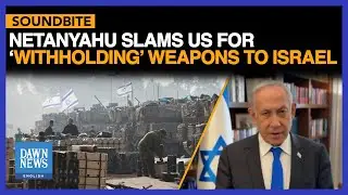 PM Netanyahu slams US for &lsquo;withholding&rsquo; weapons to Israel | Dawn News English