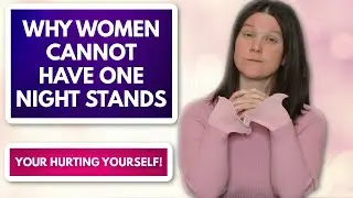 Why Women CAN'T Have One Night Stands & Sleep Around