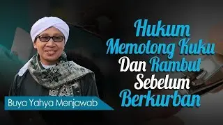 Hukum Memotong Kuku dan Rambut Sebelum Berkurban - Buya Yahya Menjawab