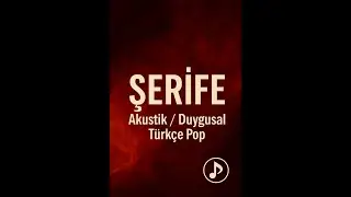 Şerife &ndash; (Akustik / Duygusal T&uuml;rk&ccedil;e Pop) | Resmi M&uuml;zik | 2025