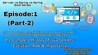 Episode 1 Part 2: History of Java Servlets - Evolution, Basics & Role| Web Development for Beginners