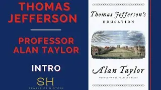 Thomas Jefferson &ndash; Professor Alan Taylor &ndash; Intro