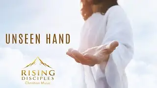 Unseen Hand [feat. Rising Disciples] | Official Lyric Video | Christian Music