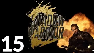 Shadow Warrior 2 PC - Big Dakka Big Wang - Part 15 Let's Play Shadow Warrior 2