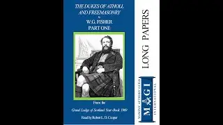 THE DUKES OF ATHOLL AND FREEMASONRY - PART ONE