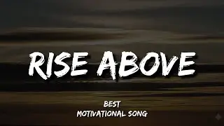 Rise Above &ndash; Powerful Motivational Song About Strength, Hope And Overcoming Struggles