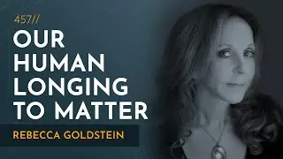 The Mattering Instinct: Our Desperate Need to Find Meaning | Rebecca Goldstein