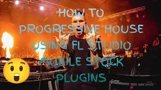 HOW TO MAKE PROGRESSIVE HOUSE IN FL STUDIO MOBILE | STOCK PLUGINS ONLY