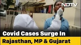 Covid Cases Surge In Rajasthan, Madhya Pradesh, Gujarat