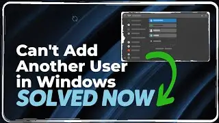 Can&rsquo;t Add Another User in Windows 11/10 [SOLUTION]