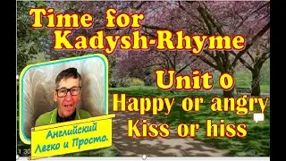 Time for Kadysh Rhyme Unit 0 Happy or angry Kiss or hiss