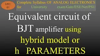 Lec-61 Equivalent Circuit of BJT Amplifier using Hybrid Model | A E | R K Classes | Hindi |