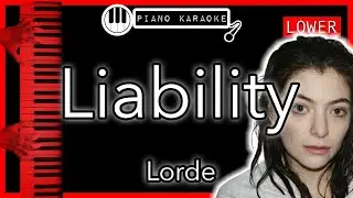 Liability (LOWER -3) - Lorde - Piano Karaoke Instrumental