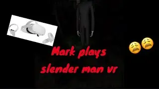 Mark Plays Slender Man VR
