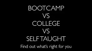 College vs Coding Bootcamp s Self Taught | Experience & Advice From A Professional