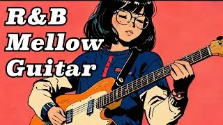 【作業用BGM】R&B  Mellow  Guitar 🎸【 1時間】chill/relaxing/study/work🎶