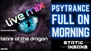 BRUCE DICKINSON - TEARS OF THE DRAGON (STATIC INSANE REMIX - LIVE MIX) | PSYTRANCE