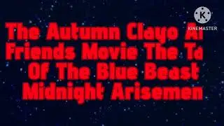 Opening Titles To The Autumn Clayo And Friends Movie: The Tale Of The Blue Beast Midnight Arisement