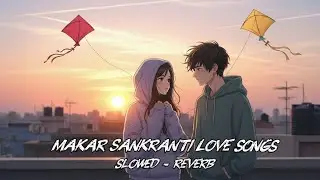 Makar Sankranti Lo-fi Songs 💗 | love mashup | lo-fi songs 2026
