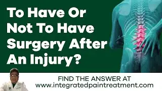 YES OR NO TO SURGERY AFTER AN INJURY  |  INTEGRATED PAIN TREATMENT