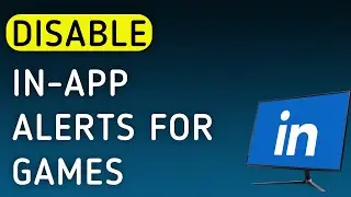 How To Disable In-App Notifications For Games On LinkedIn On PC (New Update)