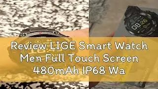 Review LIGE Smart Watch Men Full Touch Screen 480mAh IP68 Waterproof Outdoor Sports Fitness Smartwa