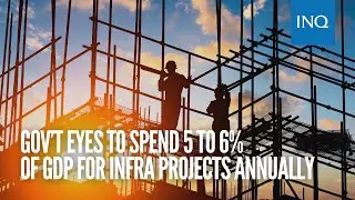 Gov&rsquo;t eyes spending 5 to 6% of GDP for infrastructure projects yearly