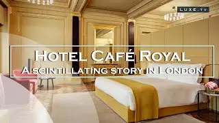 London - Hotel Caf&eacute; Royal, a scintillating story - LUXE.TV