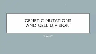 Science 9 - Mutations and Cell Division