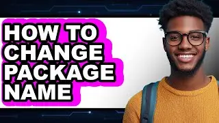 How to Change Package Name - Easy Guide