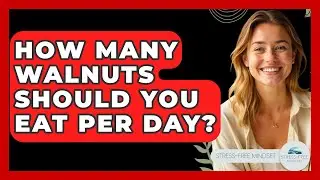 How Many Walnuts Should You Eat Per Day? - Stress Free Mindset