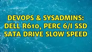 DevOps & SysAdmins: Dell R610, Perc 6/i SSD SATA drive slow speed (2 Solutions!!)