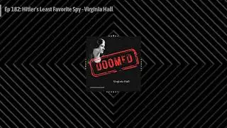Ep 182: Hitler's Least Favorite Spy - Virginia Hall | Doomed to Fail