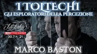 I TOLTECHI: GLI ESPLORATORI DELLA COSCIENZA | live con MARCO BASTON