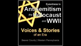 Eyewitness to the Holocaust and WWII: Voices & Stories